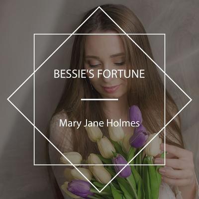 Bessie's Fortune - Mary Jane Holmes, Audio, 4067248717561