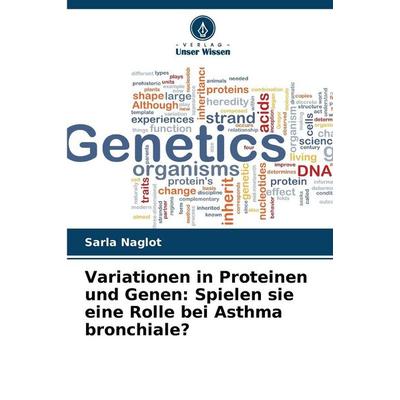 Variationen in Proteinen und Genen: Spielen sie eine Rolle bei Asthma bronchiale?, Taschenbuch von Sarla Naglot, Verlag Unser Wissen,