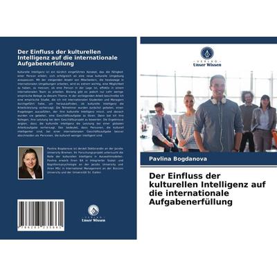 Der Einfluss der kulturellen Intelligenz auf die internationale Aufgabenerfüllung, Taschenbuch von Pavlina Bogdanova, Verlag Unser Wissen,