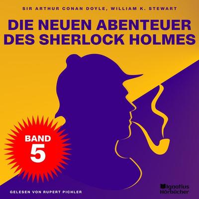 Die neuen Abenteuer des Sherlock Holmes (Band 5) - Arthur Conan Doyle,William K. Stewart, Audio, 9783991742388