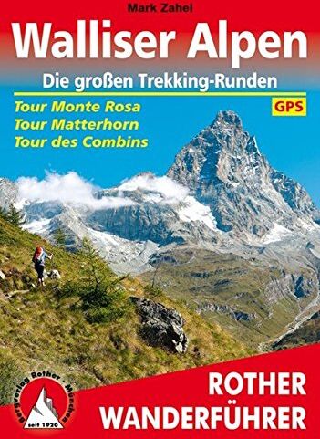 Mark Zahel - Walliser Alpen. Die großen Trekking-Runden: Tour Monte Rosa - Tour Matterhorn - Tour des Combins. Mit GPS-Daten (Rother Wanderführer) - Preis vom 30.09.2026 09:01:18 h