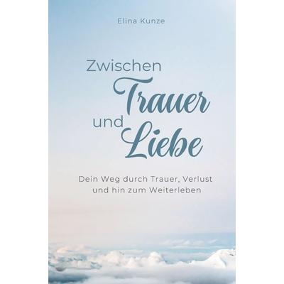 Zwischen Trauer und Liebe, Taschenbuch von Elina Kunze, Bookmundo, 978-94-038-9424-9