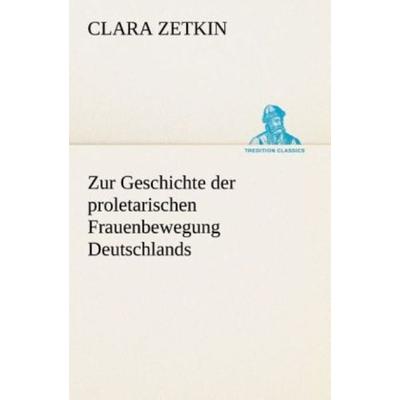 Zur Geschichte der proletarischen Frauenbewegung Deutschlands, Taschenbuch von Clara Zetkin, Tredition, 978-3-8495-3261-1