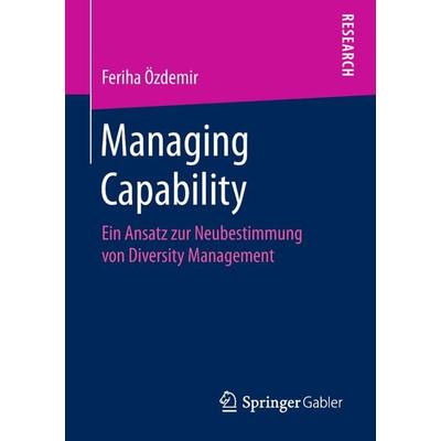 Managing Capability, Taschenbuch von Feriha Özdemir, Springer Fachmedien Wiesbaden GmbH, 978-3-658-24109-4