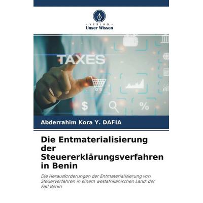 Die Entmaterialisierung der Steuererklärungsverfahren in Benin, Taschenbuch von Abderrahim Kora Y. DAFIA, Verlag Unser Wissen, 978-620-4-57501-8