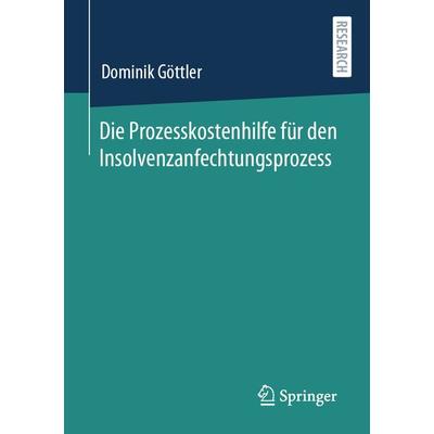 Die Prozesskostenhilfe für den Insolvenzanfechtungsprozess, Taschenbuch von Dominik Göttler, Springer Fachmedien Wiesbaden GmbH, 978-3-658-32612-8