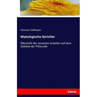 Mykologische Berichte, Taschenbuch von Hermann Hoffmann, Hansebooks, 978-3-7411-1420-5