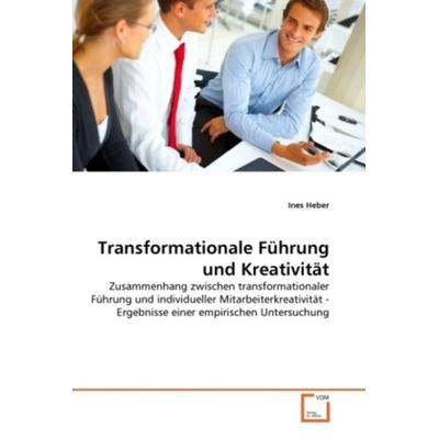 Heber, I: Transformationale Führung und Kreativität, Taschenbuch von Ines Heber, VDM, 978-3-639-29696-9