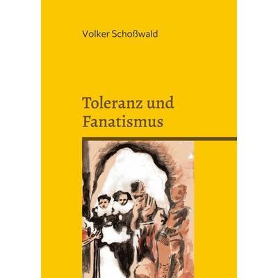 Toleranz und Fanatismus, Taschenbuch von Volker Schosswald, Twentysix, 978-3-7407-8400-3