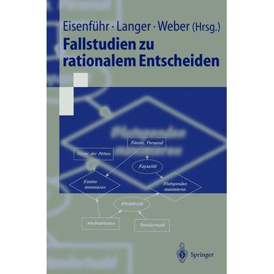 Fallstudien zu rationalem Entscheiden, Taschenbuch von Franz Eisenführ,Thomas Langer,Martin Weber, Springer Berlin, 978-3-540-41715-6