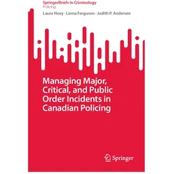 Managing Major, Critical, and Public Order Incidents in Canadian Policing, Fachbücher von Laura Huey, Lorna Ferguson, Judith P Andersen
