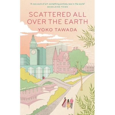 Scattered All Over the Earth, Taschenbuch von Yoko Tawada, Granta Publications, 978-1-78378-912-2