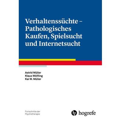 Verhaltenssüchte - Pathologisches Kaufen, Spielsucht und Internetsucht, Taschenbuch von Astrid Müller,Klaus Wölfling,Kai W. Müller, Hogrefe Verlag,