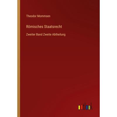 Römisches Staatsrecht, Taschenbuch von Theodor Mommsen, Outlook, 978-3-368-64608-0