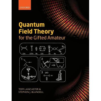 Quantum Field Theory for the Gifted Amateur, Taschenbuch von Tom Lancaster,Stephen J. Blundell, Oxford University Press, 978-0-19-969933-9