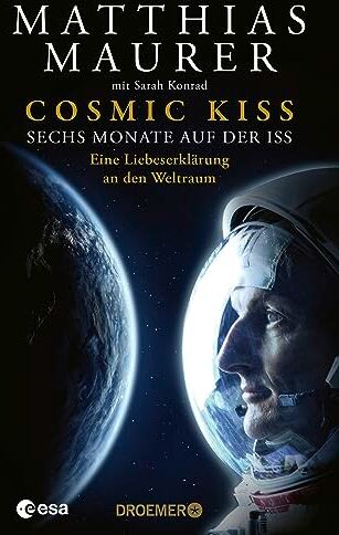 Matthias Maurer - Cosmic Kiss: Sechs Monate auf der ISS – Eine Liebeserklärung an den Weltraum Den Sternen so nah: Die Autobiografie des deutschen Astronauten - Preis vom 11.10.2026 03:10:56 h