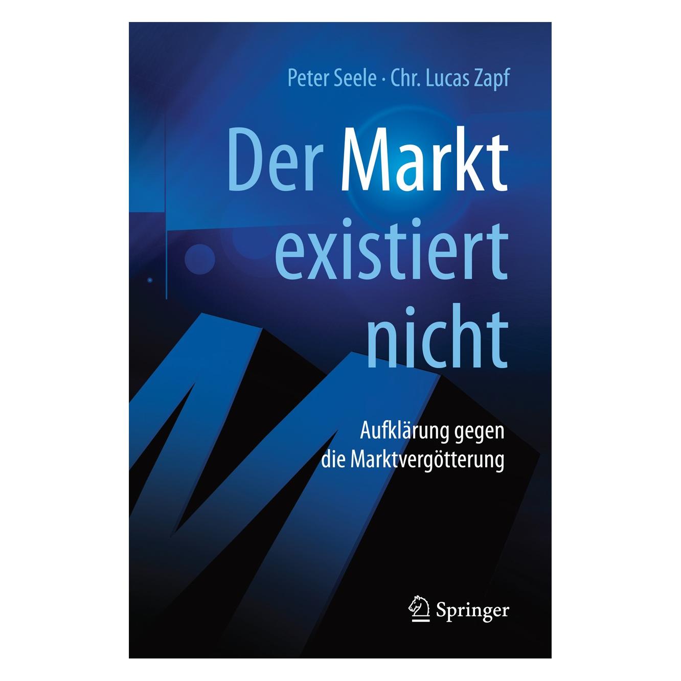 Springer Der Markt existiert nicht (Deutsch, Chr. Lucas Zapf, Peter Seele, 2017) (9783662539392)
