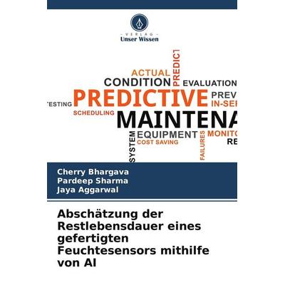 Abschätzung der Restlebensdauer eines gefertigten Feuchtesensors mithilfe von AI, Taschenbuch von Cherry Bhargava,Pardeep Sharma,Jaya Aggarwal, Verlag