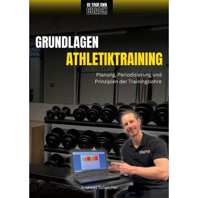 Be Your Own Coach - Grundlagen Athletiktraining, Taschenbuch von Andreas Scheicher, BoD – Books on Demand, 978-3-7597-7676-1