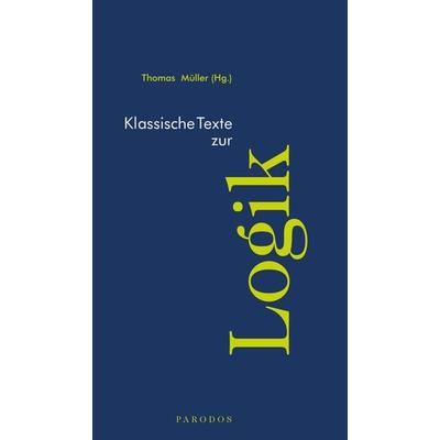 Klassische Texte zur Logik, Taschenbuch von , Parodos Verlag, 978-3-96824-028-2