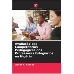 Avaliação das Competências Pedagógicas dos Professores Estagiários na Nigéria, Ratgeber von Joseph A. Akande