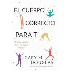 El Cuerpo Correcto Para Ti, Ratgeber von Gary M. Douglas