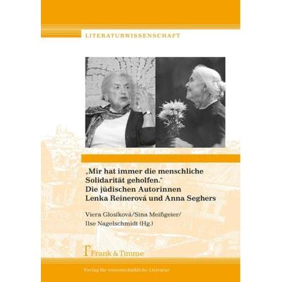 „Mir hat immer die menschliche Solidarität geholfen.“ Die jüdischen Autorinnen Lenka Reinerová und Anna Seghers, Taschenbuch von , Frank & Timme,