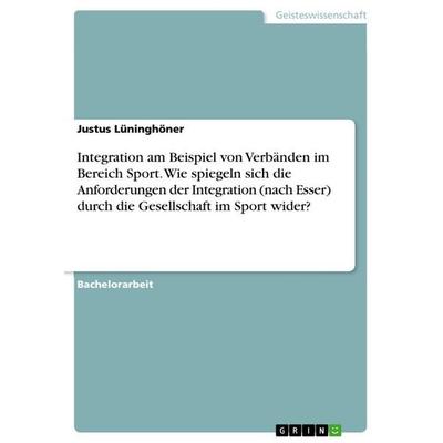 Integration am Beispiel von Verbänden im Bereich Sport. Wie spiegeln sich die Anforderungen der Integration (nach Esser) durch die Gesellschaft im