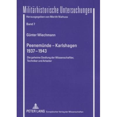 Peenemünde – Karlshagen- 1937-1943, Taschenbuch von Günter Wiechmann, Peter Lang GmbH, Internationaler Verlag der Wissenschaften, 978-3-631-54822-6