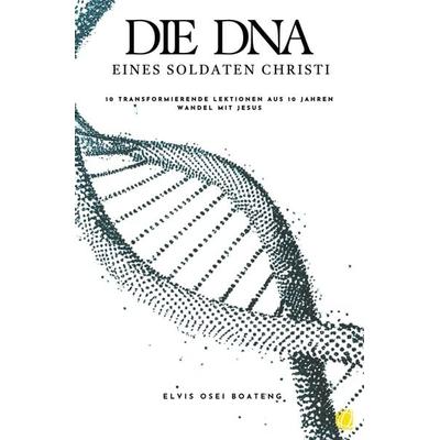 Die DNA eines Soldaten Christi, Taschenbuch von Elvis Osei Boateng, GloryWorld-Medien, 978-3-95578-638-0