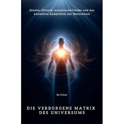 Die verborgene Matrix des Universums, Taschenbuch von Ro Felon, Epubli, 978-3-8197-4002-2