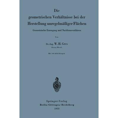 Die geometrischen Verhältnisse bei der Herstellung unregelmäßiger Flächen, Taschenbuch von Willi Hans Gres, Springer Berlin, 978-3-540-01701-1