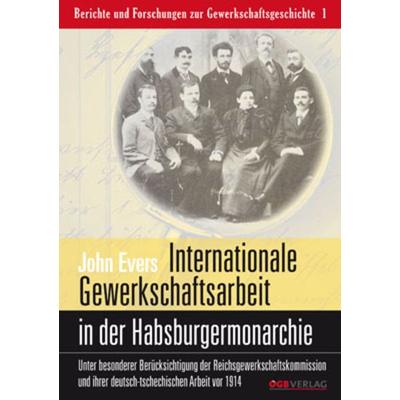 Internationale Gewerkschaftsarbeit im multinationalen Staat der Habsburgermonarchie, Taschenbuch von John Evers, ÖGB Verlag, 978-3-7035-1397-8