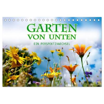 Garten von unten. Ein Perspektivwechsel (Tischkalender 2027 DIN A5 quer), CALVENDO Monatskalender