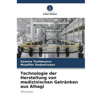 Technologie der Herstellung von medizinischen Getränken aus Alhagi, Taschenbuch von Samara Toshboyeva,Muzaffar Dadamirzaev, Verlag Unser Wissen,
