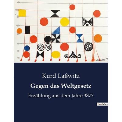 Gegen das Weltgesetz, Taschenbuch von Kurd Lasswitz, BoD - Books on Demand, 979-10-419-0865-3