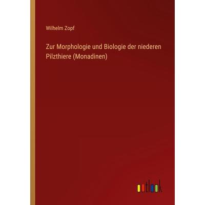 Zur Morphologie und Biologie der niederen Pilzthiere (Monadinen), Taschenbuch von Wilhelm Zopf, Outlook, 978-3-368-61238-2