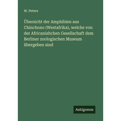 Übersicht der Amphibien aus Chinchoxo (Westafrika), welche von der Africanishchen Gesellschaft dem Berliner zoologischen Museum übergeben sind,