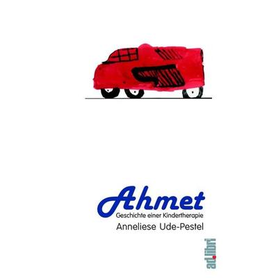 Ahmet. Geschichte einer Kindertherapie, Taschenbuch von Anneliese Ude-Pestel, Adlibri Verlag, 978-3-89927-006-8