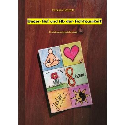 Unser Auf und Ab der Achtsamkeit - 60 Gedichte und 30 Illustrationen rund um das Thema (Un-)Achtsamkeit im Alltag, Taschenbuch von Vanessa Schmitt,