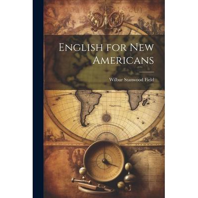 English for new Americans, Taschenbuch von Wilbur Stanwood Field, Creative Media Partners, LLC, 978-1-02-146874-1