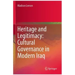 Heritage and Legitimacy: Cultural Governance in Modern Iraq, Fachbücher von Madison Leeson