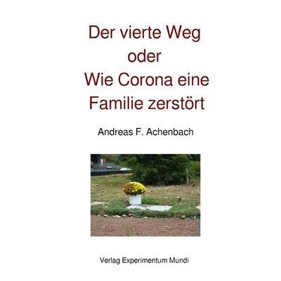 Der vierte Weg oder Wie Corona eine Familie zerstört, Taschenbuch von Andreas Achenbach, Epubli, 978-3-7549-4004-4