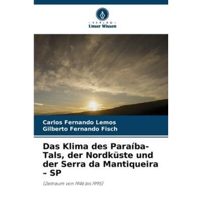 Das Klima des Paraíba-Tals, der Nordküste und der Serra da Mantiqueira - SP, Taschenbuch von Carlos Fernando Lemos,Gilberto Fernando Fisch, Verlag