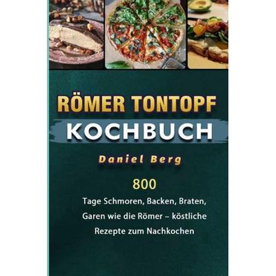 Römer Tontopf Kochbuch, Taschenbuch von Daniel Berg, Epubli, 978-3-7541-5851-7