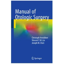 Manual of Otologic Surgery, Fachbücher von Vincent Lin, Joseph M. Chen, Christoph Arnoldner, Vincent Y W Lin, Joseph M Chen, Vincent Y.W. Lin