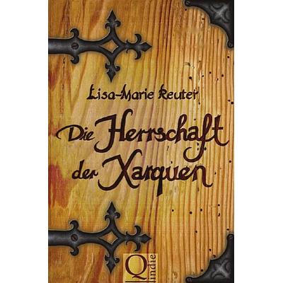 Die Herrschaft der Xarquen, Taschenbuch von Lisa-Marie Reuter, Epubli, 978-3-7418-3897-2