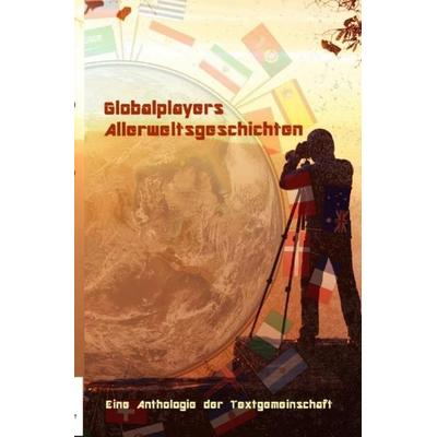 Globalplayers Allerweltsgeschichten, Taschenbuch von Anthologie Textgemeinschaft, Epubli, 978-3-7541-0549-8