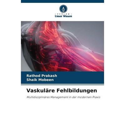 Vaskuläre Fehlbildungen, Taschenbuch von Rathod Prakash,Shaik Mobeen, Verlag Unser Wissen, 978-620-9-98776-2