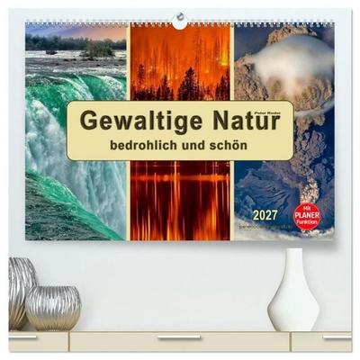 Gewaltige Natur - bedrohlich und schön (hochwertiger Premium Wandkalender 2027 DIN A2 quer), Kunstdruck in Hochglanz